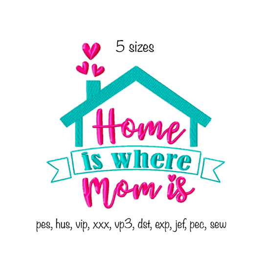 Home is where mom is 5 sizes Machine Embroidery Designs in all formats Mothers Day cushion, apron, hoodie, top home decor mum
